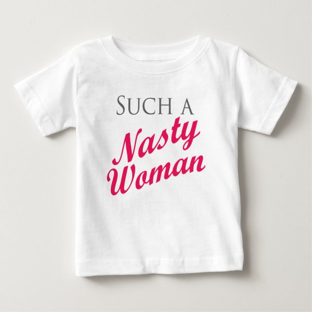Nasty Woman Baby T-Shirt (Front)