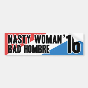 Nasty Woman - Bad Hombre '16 Bumper Sticker