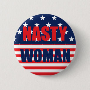 Nasty Woman Badge Pin Button
