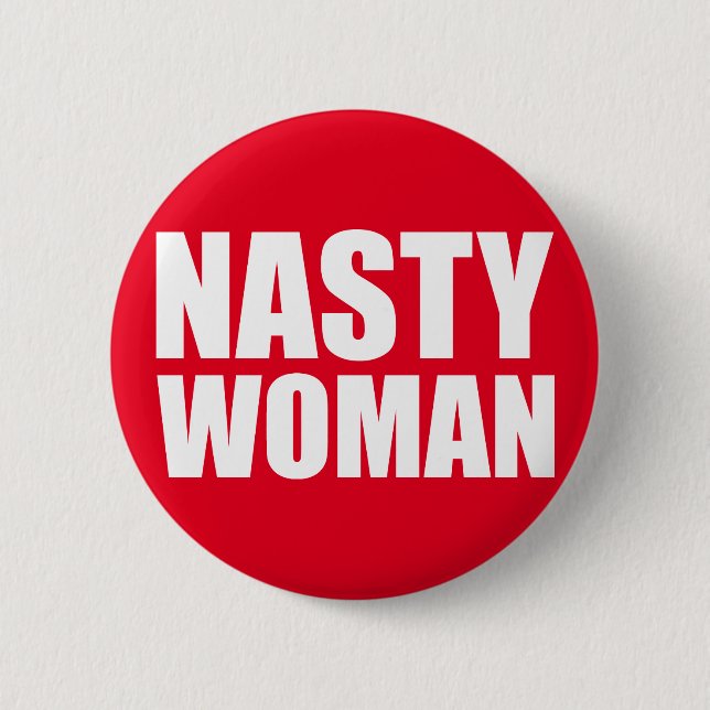 Nasty Woman Badge Pin Button (Front)