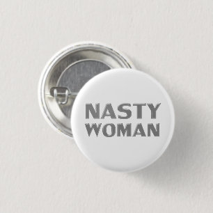 "nasty woman" grey letters, white background 3 cm round badge