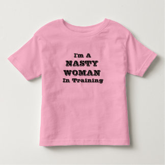 NASTY WOMAN In Training Baby Clothing Toddler T-Shirt