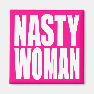 "NASTY WOMAN" MAGNET