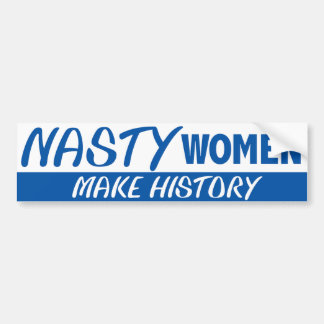 Nasty Woman Nasty Women Make History Hillary 2016 Bumper Sticker