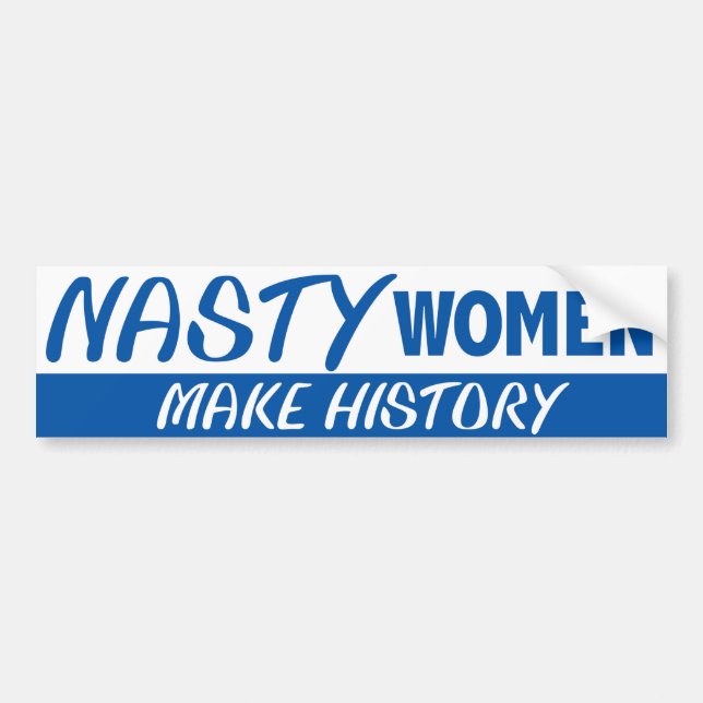 Nasty Woman Nasty Women Make History Hillary 2016 Bumper Sticker (Front)