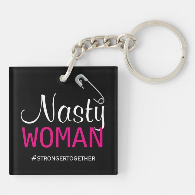 NASTY WOMAN - Safety Pin - Stronger Together Key Ring (Back)