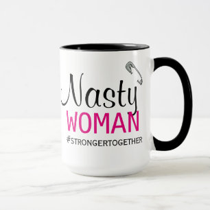 NASTY WOMAN - Safety Pin - Stronger Together Mug