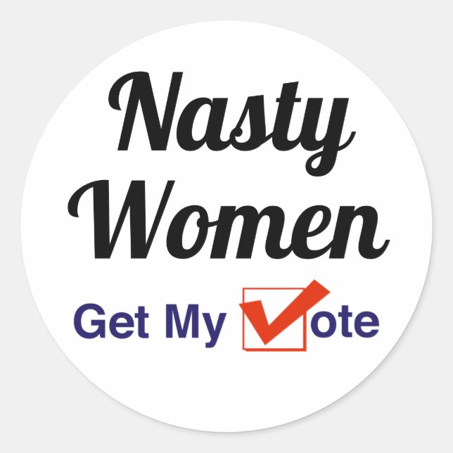 Nasty Women Get My Vote Classic Round Sticker (Front)