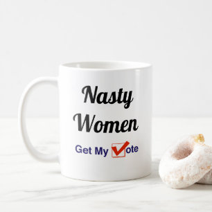 Nasty Women Get My Vote Coffee Mug