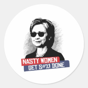 Nasty Women Get S--- Done -- Presidential Election Classic Round Sticker