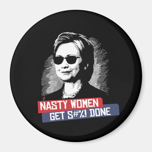 Nasty Women Get S--- Done -- Presidential Election Magnet (Front)