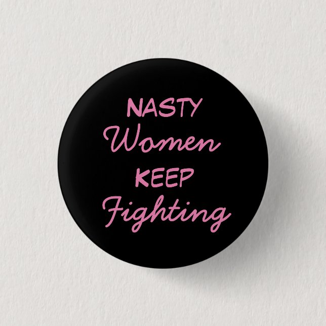 Nasty Women Keep Fighting 3 Cm Round Badge (Front)