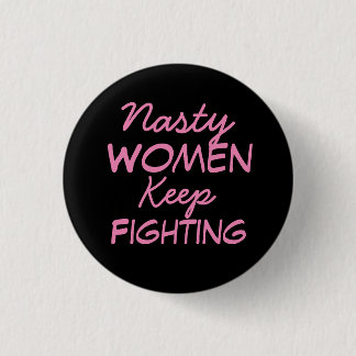 Nasty Women Keep Fighting 3 Cm Round Badge