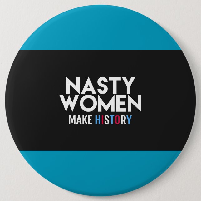 Nasty Women Make History Button (Front)