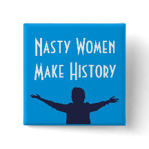 Nasty Women Make History Square Button