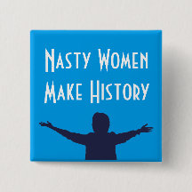 Nasty Women Make History Square Button