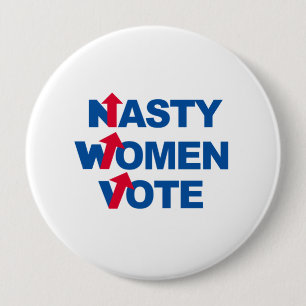 Nasty Women Vote -- Presidential Election 2016 -.p 10 Cm Round Badge