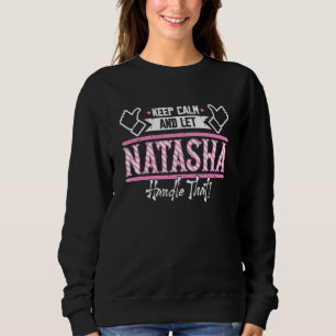 Natasha Keep Calm and let Natasha Handle that Sweatshirt