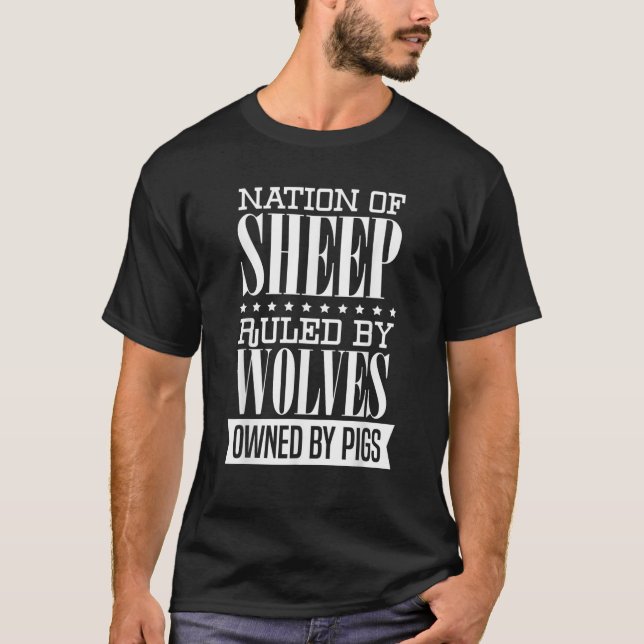 Nation of Sheep Ruled By Wolves Owned By Pigs Libe T-Shirt (Front)