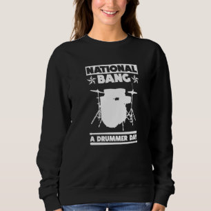National Bang A Drummer Day - Drums Rock Drummer P Sweatshirt