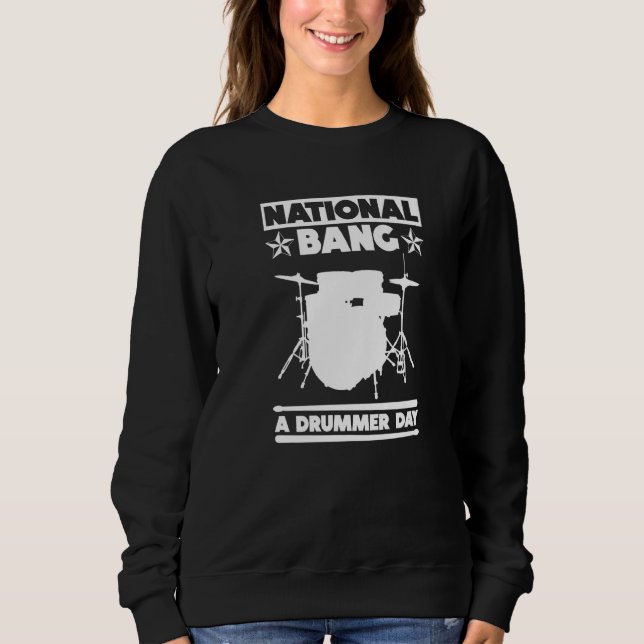 National Bang A Drummer Day - Drums Rock Drummer P Sweatshirt (Front)