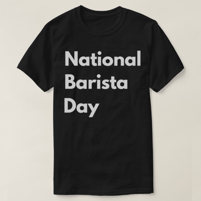 National barista day life love gift quote funny 1 T-Shirt (Design Front)