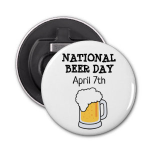 National Beer Day April 7th Funny Bottle Opener