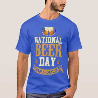 National Beer Day Jan 1st To Dec 31st Funny Day Dr T-Shirt