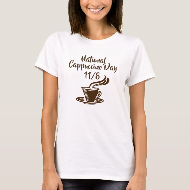 National Cappuccino Day November 8th Holiday T-Shirt (Front)