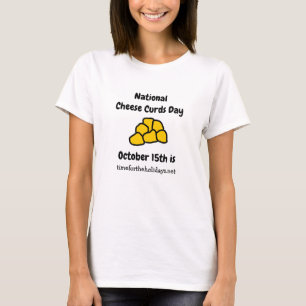 National Cheese Curd Day is October 15th Funny T-Shirt