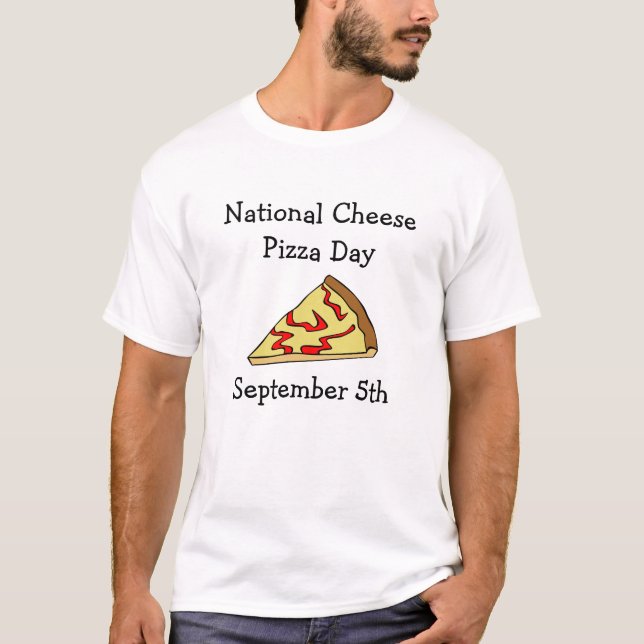 National Cheese Pizza Day Food Holidays T-Shirt (Front)