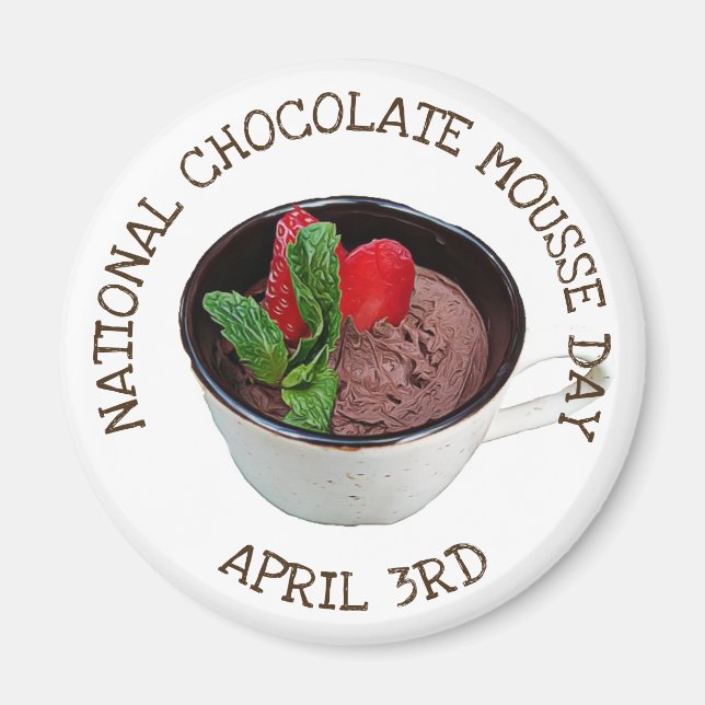 National Chocolate Mousse Day April 3rd Magnet (Front)