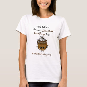 National Chocolate Pudding Day June 26th Food T-S T-Shirt