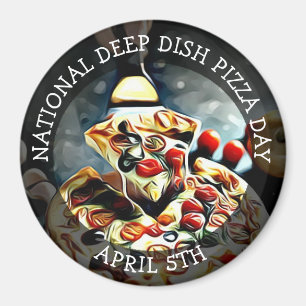 National Deep Dish Pizza Day April 5th Magnet