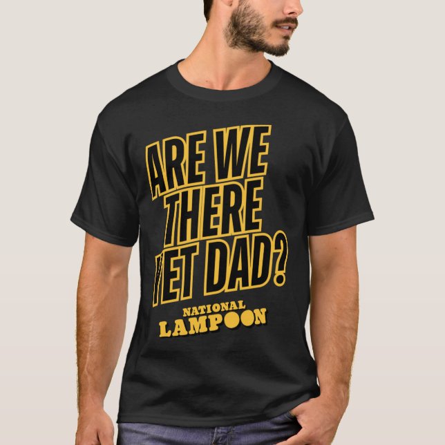 National Lampoon Are Wehere Yet Dad friend T-Shirt (Front)