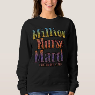National Million Nurse March United We Stand Sweatshirt