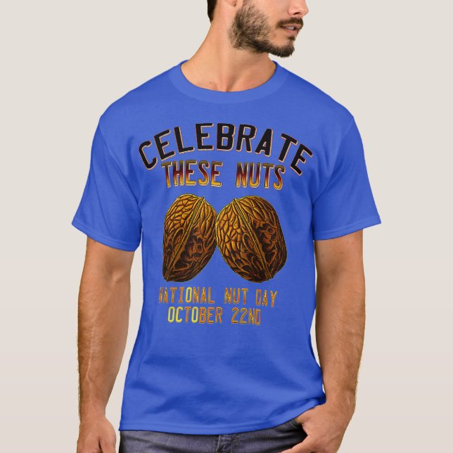 National Nut Day Humour  Funny Celebrate These T-Shirt (Front)