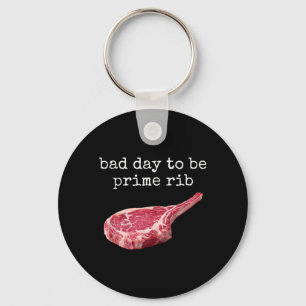 National Prime Rib Day Bad Day To Be A Prime Rib Key Ring