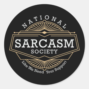 National Sarcasm Society - Like We Need Your Suppo Classic Round Sticker