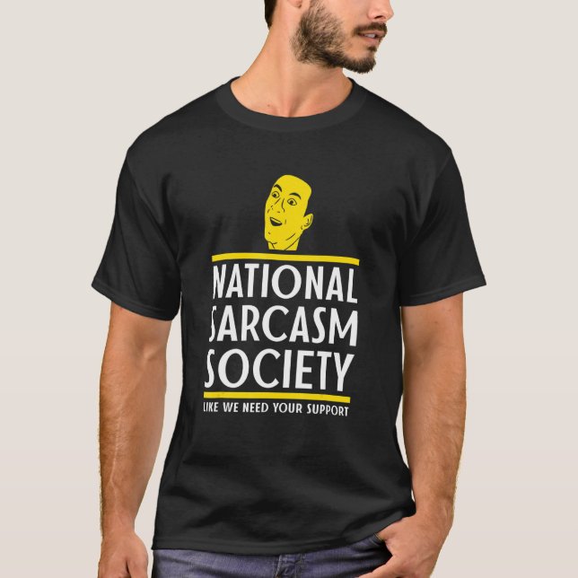 National Sarcasm Society   Wordplay Punny Meme T-Shirt (Front)