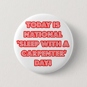 National 'Sleep With a Carpenter' Day 6 Cm Round Badge