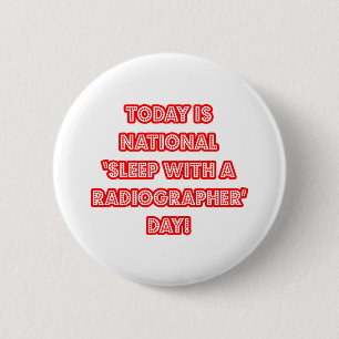 National 'Sleep With a Radiographer' Day 6 Cm Round Badge