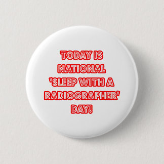 National 'Sleep With a Radiographer' Day 6 Cm Round Badge