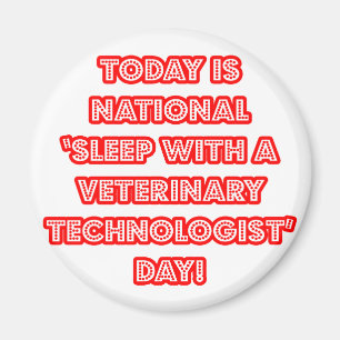 National 'Sleep With a Veterinary Tech' Day Magnet