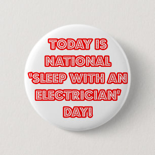 National 'Sleep With an Electrician' Day 6 Cm Round Badge