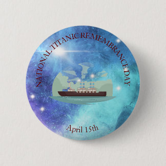 NATIONAL TITANIC REMEMBRANCE DAY 6 CM ROUND BADGE