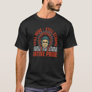 Native American Indian Quote Still Strong Native P T-Shirt
