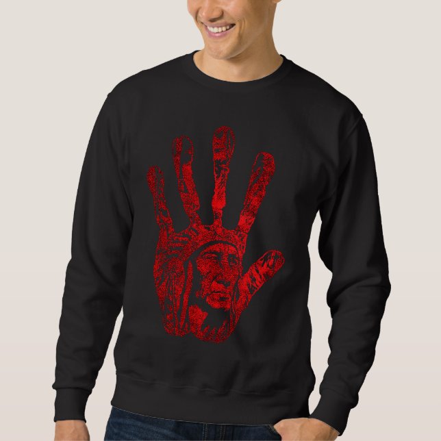Native American Indigenous Red Hand Indian Blood T Sweatshirt (Front)