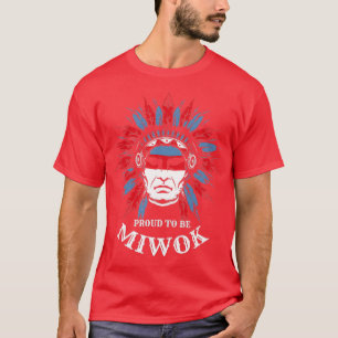 Native American Proud to be Miwok  T-Shirt