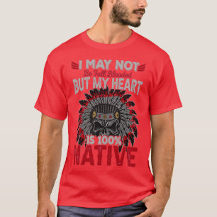 Native American Quote I May Not T-Shirt